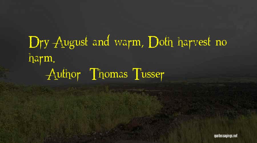 Thomas Tusser Quotes: Dry August And Warm, Doth Harvest No Harm.