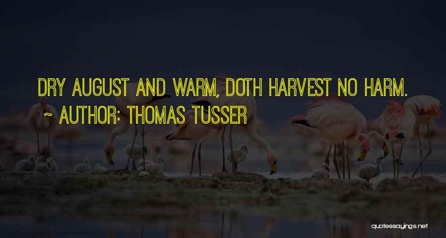 Thomas Tusser Quotes: Dry August And Warm, Doth Harvest No Harm.