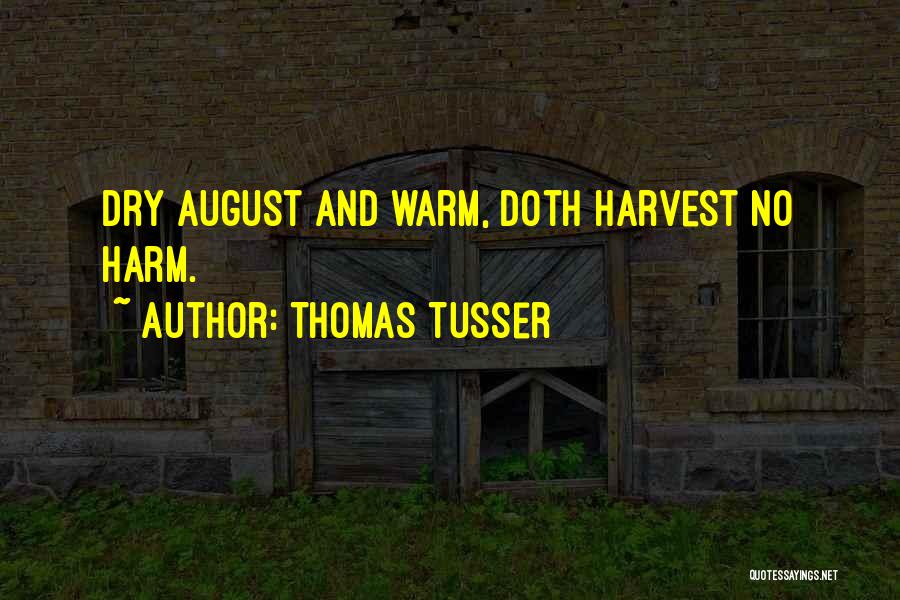 Thomas Tusser Quotes: Dry August And Warm, Doth Harvest No Harm.