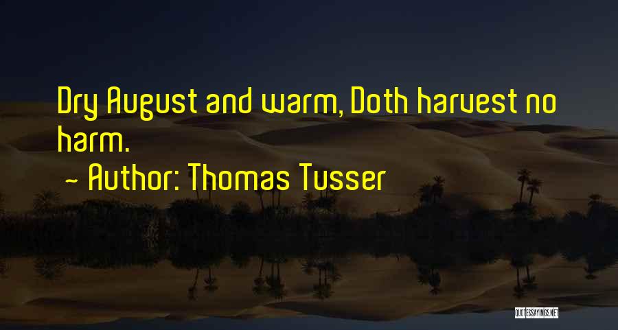 Thomas Tusser Quotes: Dry August And Warm, Doth Harvest No Harm.