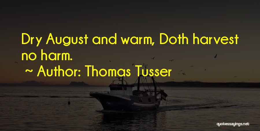 Thomas Tusser Quotes: Dry August And Warm, Doth Harvest No Harm.