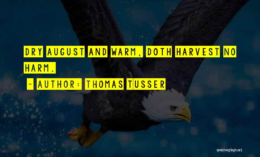 Thomas Tusser Quotes: Dry August And Warm, Doth Harvest No Harm.