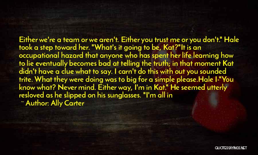 Ally Carter Quotes: Either We're A Team Or We Aren't. Either You Trust Me Or You Don't. Hale Took A Step Toward Her.