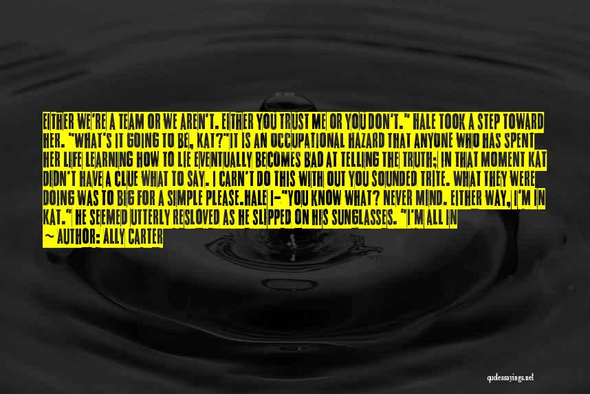 Ally Carter Quotes: Either We're A Team Or We Aren't. Either You Trust Me Or You Don't. Hale Took A Step Toward Her.