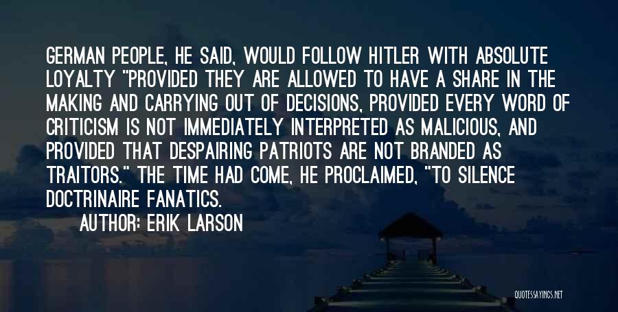 Erik Larson Quotes: German People, He Said, Would Follow Hitler With Absolute Loyalty Provided They Are Allowed To Have A Share In The