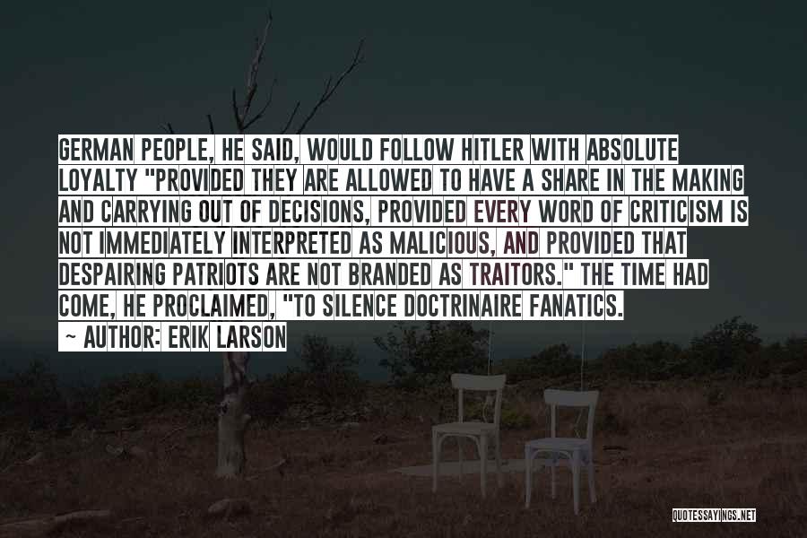 Erik Larson Quotes: German People, He Said, Would Follow Hitler With Absolute Loyalty Provided They Are Allowed To Have A Share In The