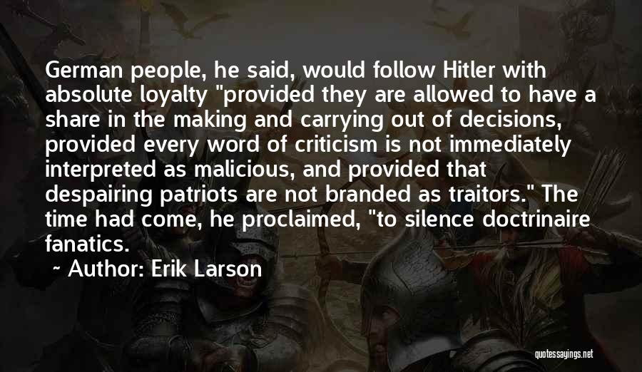 Erik Larson Quotes: German People, He Said, Would Follow Hitler With Absolute Loyalty Provided They Are Allowed To Have A Share In The