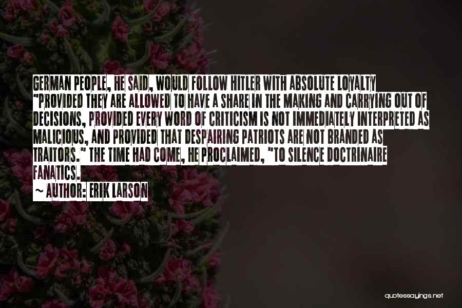 Erik Larson Quotes: German People, He Said, Would Follow Hitler With Absolute Loyalty Provided They Are Allowed To Have A Share In The