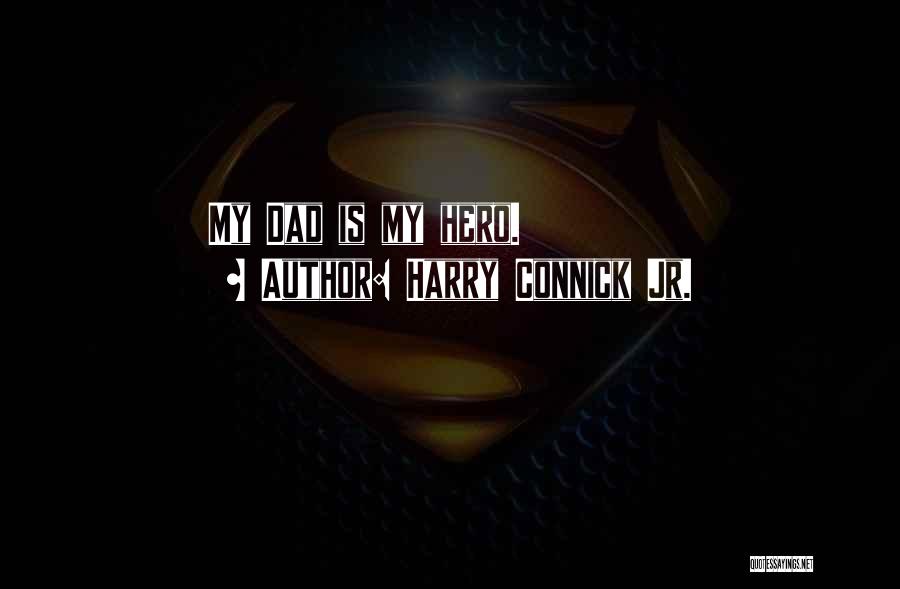 Harry Connick Jr. Quotes: My Dad Is My Hero.