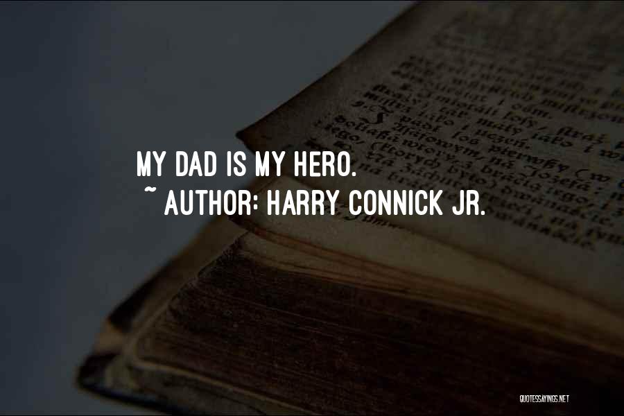 Harry Connick Jr. Quotes: My Dad Is My Hero.