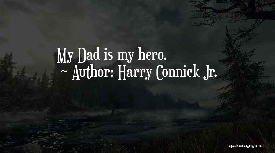 Harry Connick Jr. Quotes: My Dad Is My Hero.