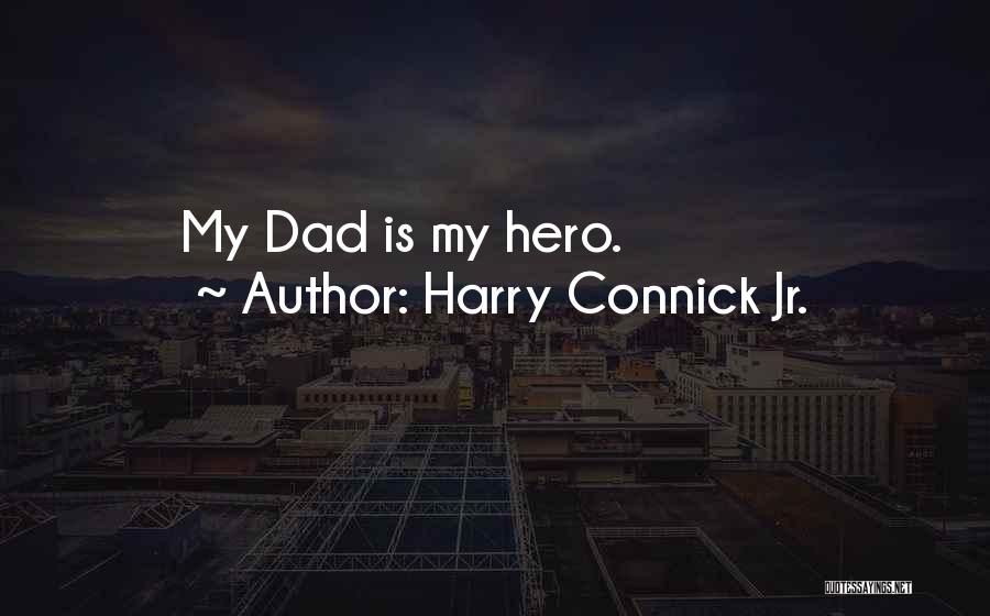 Harry Connick Jr. Quotes: My Dad Is My Hero.