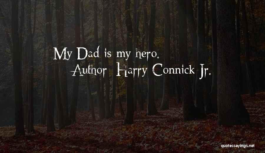 Harry Connick Jr. Quotes: My Dad Is My Hero.