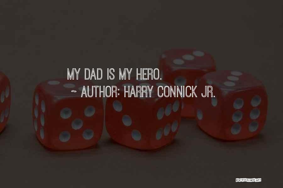 Harry Connick Jr. Quotes: My Dad Is My Hero.