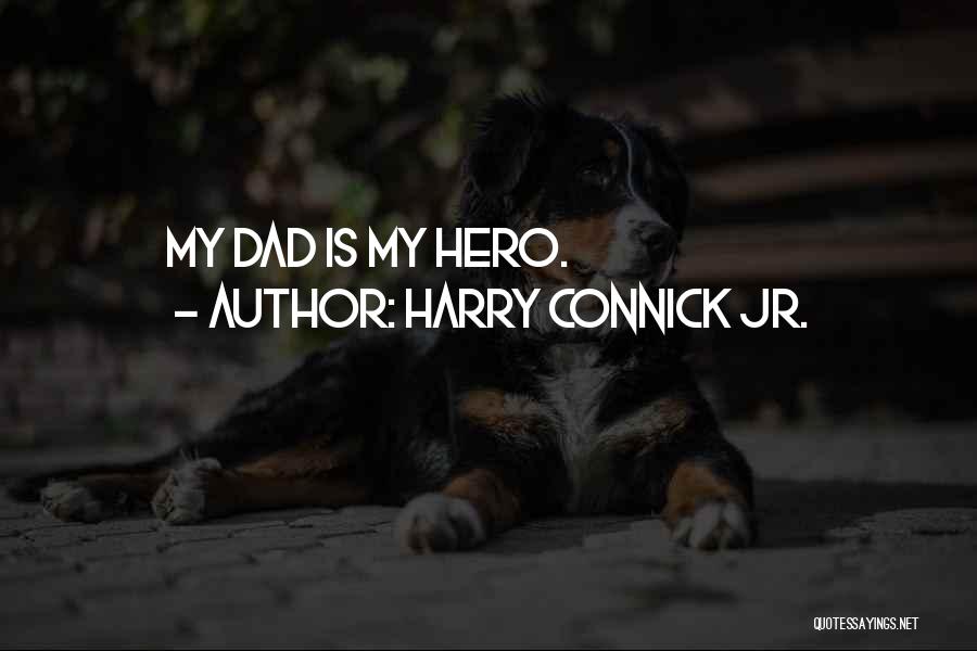 Harry Connick Jr. Quotes: My Dad Is My Hero.