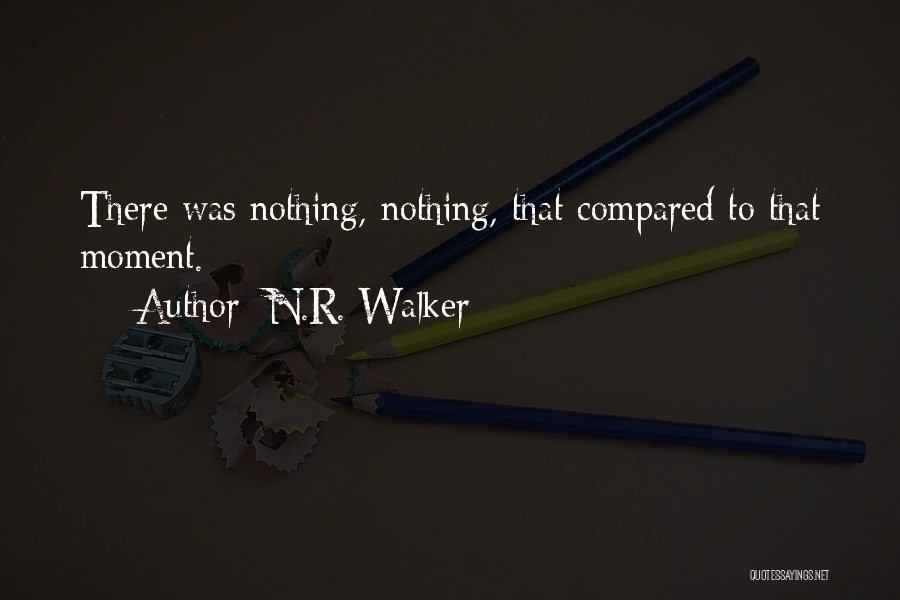 N.R. Walker Quotes: There Was Nothing, Nothing, That Compared To That Moment.