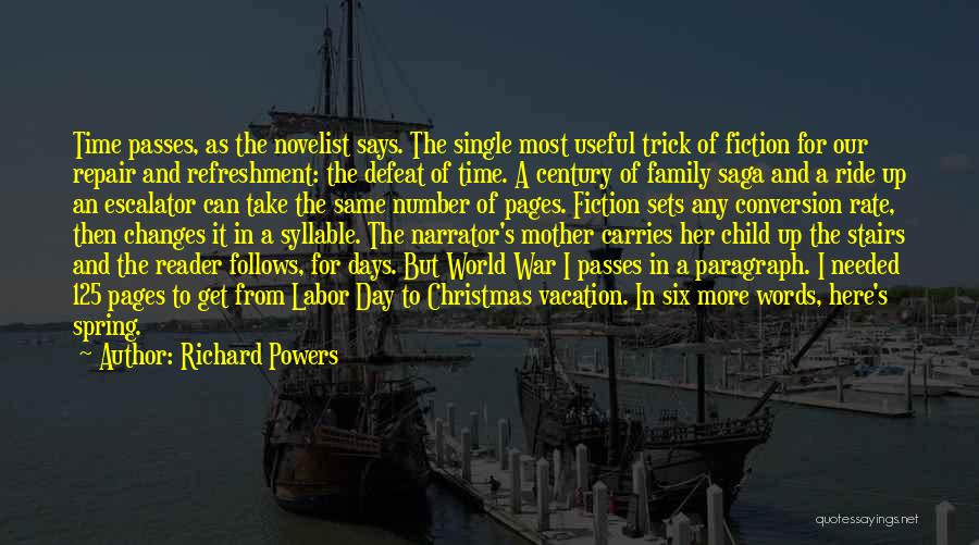 Richard Powers Quotes: Time Passes, As The Novelist Says. The Single Most Useful Trick Of Fiction For Our Repair And Refreshment: The Defeat
