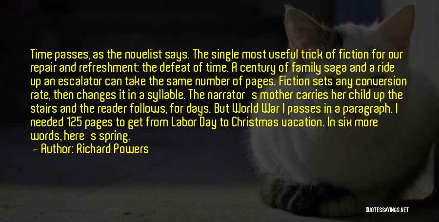 Richard Powers Quotes: Time Passes, As The Novelist Says. The Single Most Useful Trick Of Fiction For Our Repair And Refreshment: The Defeat