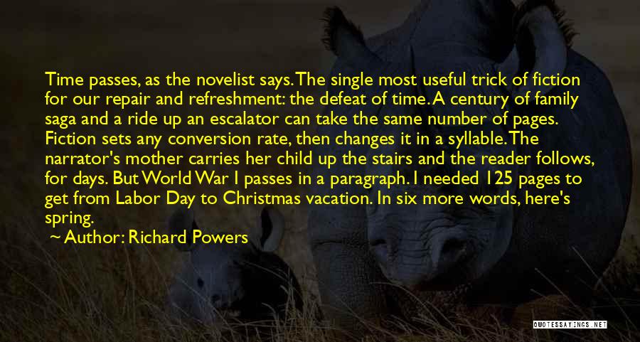 Richard Powers Quotes: Time Passes, As The Novelist Says. The Single Most Useful Trick Of Fiction For Our Repair And Refreshment: The Defeat