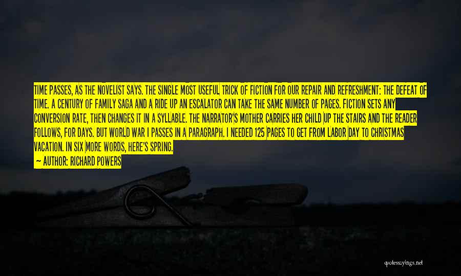 Richard Powers Quotes: Time Passes, As The Novelist Says. The Single Most Useful Trick Of Fiction For Our Repair And Refreshment: The Defeat
