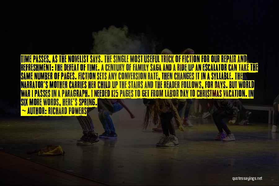 Richard Powers Quotes: Time Passes, As The Novelist Says. The Single Most Useful Trick Of Fiction For Our Repair And Refreshment: The Defeat