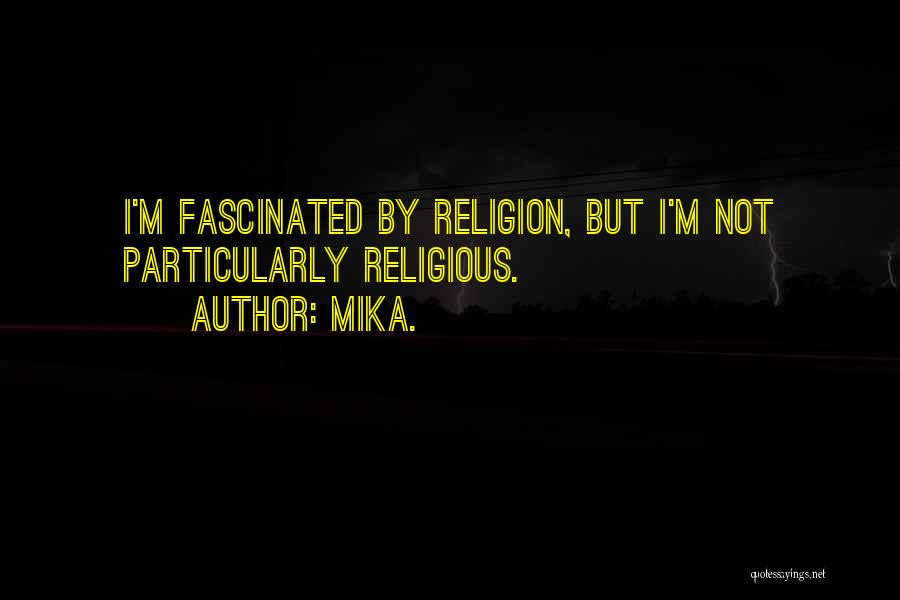 Mika. Quotes: I'm Fascinated By Religion, But I'm Not Particularly Religious.