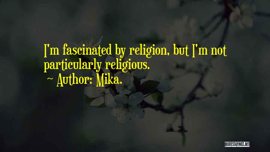 Mika. Quotes: I'm Fascinated By Religion, But I'm Not Particularly Religious.