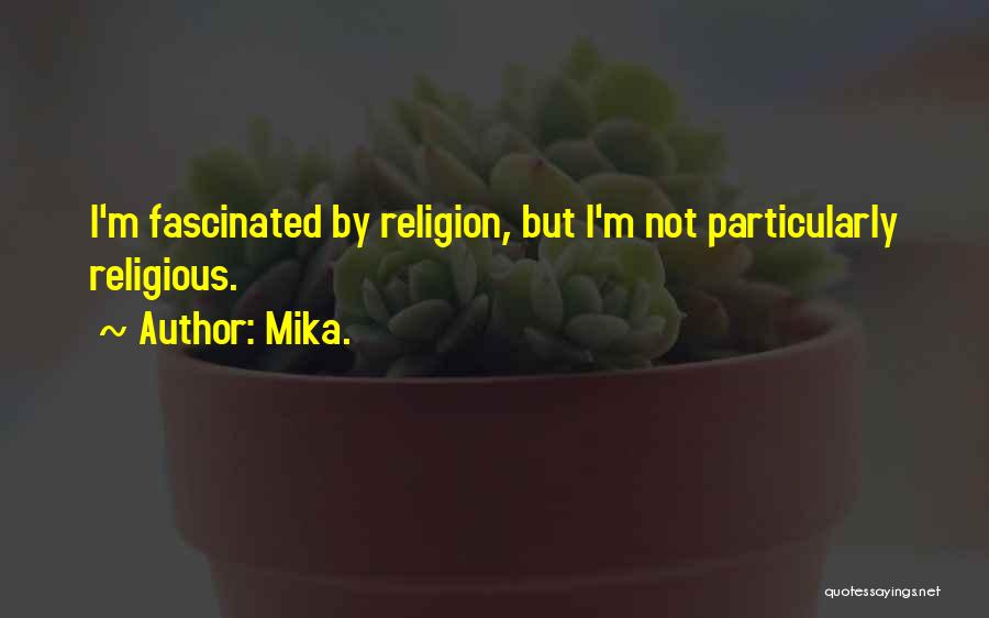 Mika. Quotes: I'm Fascinated By Religion, But I'm Not Particularly Religious.