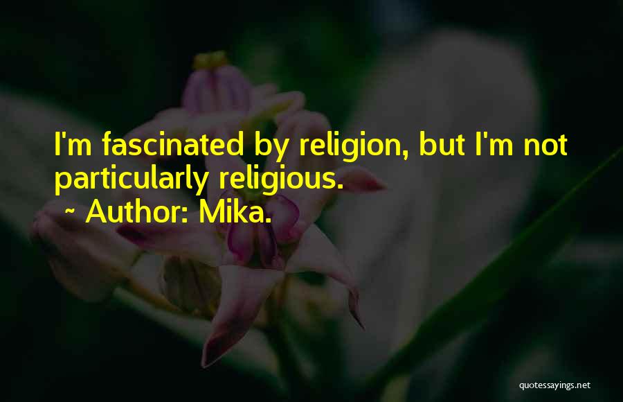 Mika. Quotes: I'm Fascinated By Religion, But I'm Not Particularly Religious.