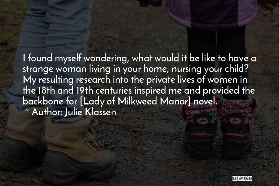 Julie Klassen Quotes: I Found Myself Wondering, What Would It Be Like To Have A Strange Woman Living In Your Home, Nursing Your