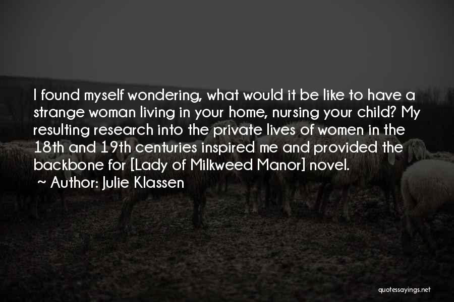 Julie Klassen Quotes: I Found Myself Wondering, What Would It Be Like To Have A Strange Woman Living In Your Home, Nursing Your