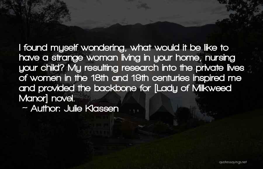 Julie Klassen Quotes: I Found Myself Wondering, What Would It Be Like To Have A Strange Woman Living In Your Home, Nursing Your