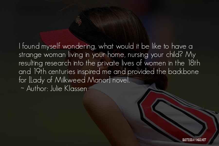 Julie Klassen Quotes: I Found Myself Wondering, What Would It Be Like To Have A Strange Woman Living In Your Home, Nursing Your