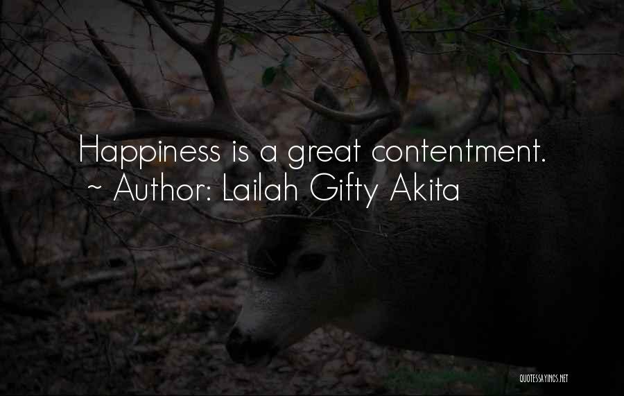 Lailah Gifty Akita Quotes: Happiness Is A Great Contentment.