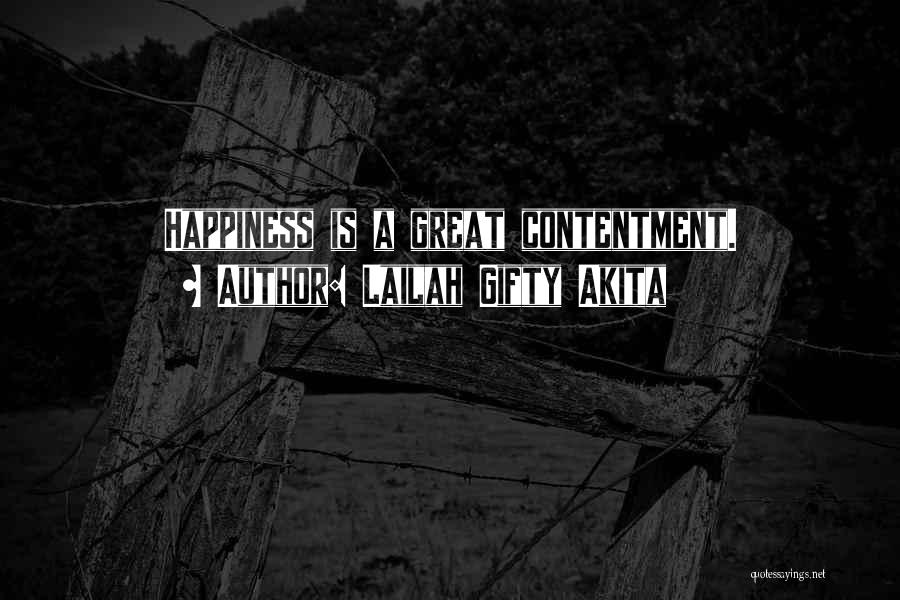 Lailah Gifty Akita Quotes: Happiness Is A Great Contentment.