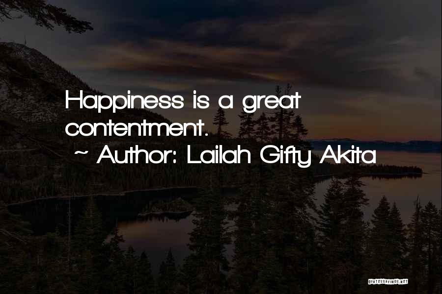 Lailah Gifty Akita Quotes: Happiness Is A Great Contentment.