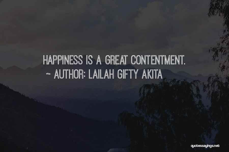 Lailah Gifty Akita Quotes: Happiness Is A Great Contentment.