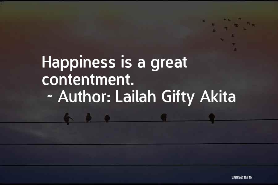 Lailah Gifty Akita Quotes: Happiness Is A Great Contentment.