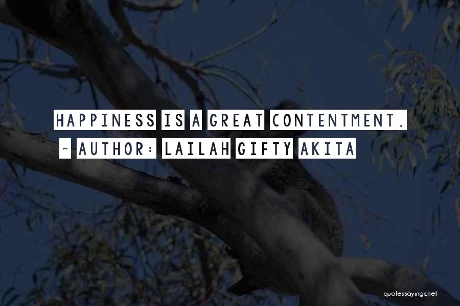 Lailah Gifty Akita Quotes: Happiness Is A Great Contentment.