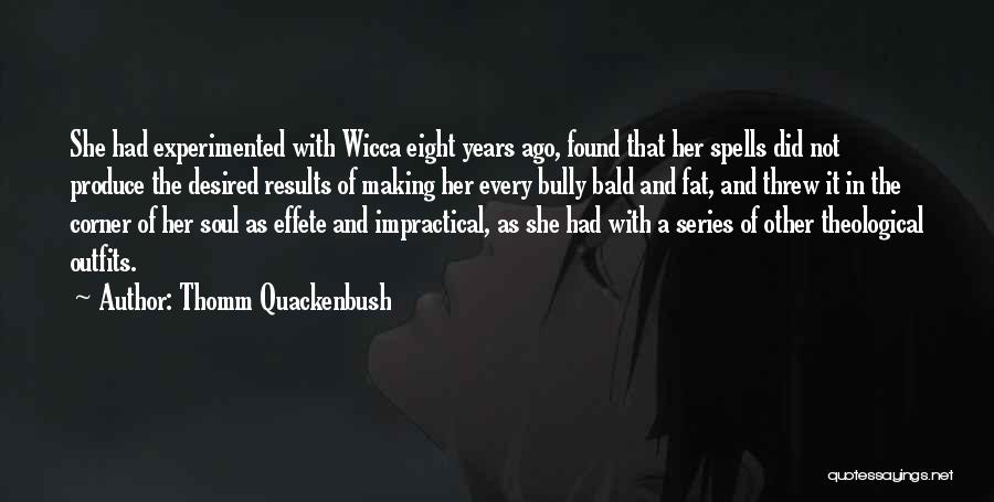 Thomm Quackenbush Quotes: She Had Experimented With Wicca Eight Years Ago, Found That Her Spells Did Not Produce The Desired Results Of Making