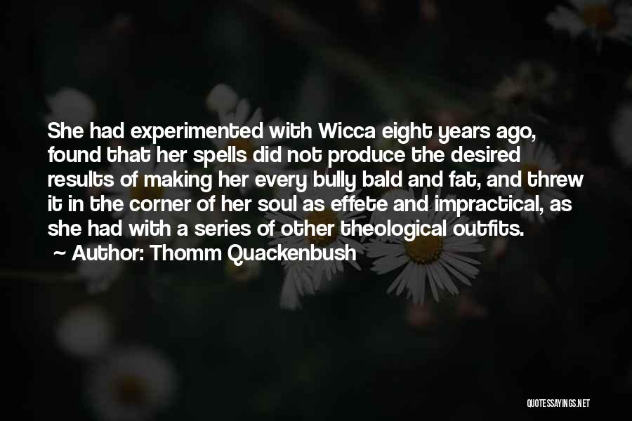 Thomm Quackenbush Quotes: She Had Experimented With Wicca Eight Years Ago, Found That Her Spells Did Not Produce The Desired Results Of Making