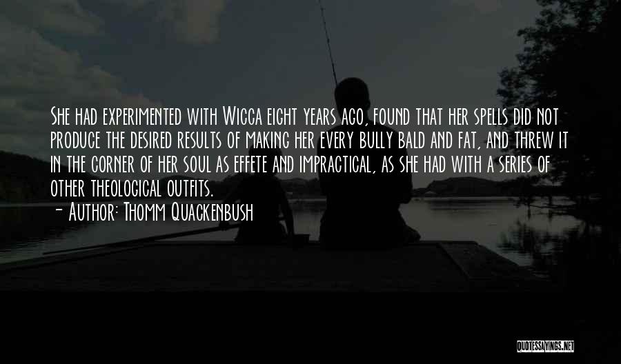 Thomm Quackenbush Quotes: She Had Experimented With Wicca Eight Years Ago, Found That Her Spells Did Not Produce The Desired Results Of Making