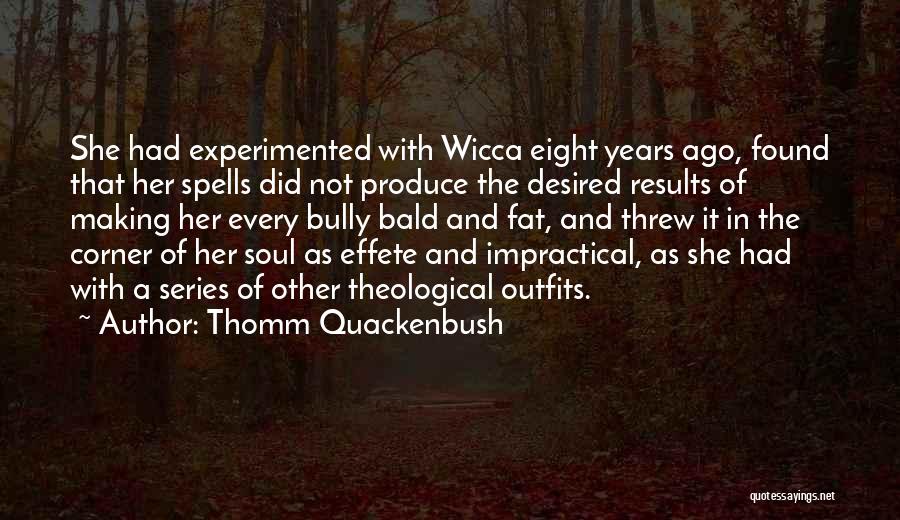 Thomm Quackenbush Quotes: She Had Experimented With Wicca Eight Years Ago, Found That Her Spells Did Not Produce The Desired Results Of Making