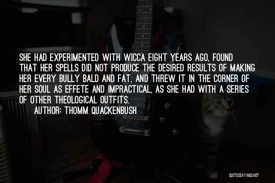 Thomm Quackenbush Quotes: She Had Experimented With Wicca Eight Years Ago, Found That Her Spells Did Not Produce The Desired Results Of Making