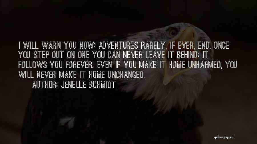 Jenelle Schmidt Quotes: I Will Warn You Now; Adventures Rarely, If Ever, End. Once You Step Out On One You Can Never Leave