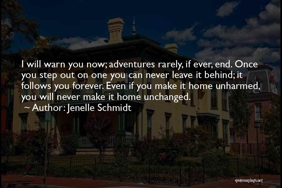 Jenelle Schmidt Quotes: I Will Warn You Now; Adventures Rarely, If Ever, End. Once You Step Out On One You Can Never Leave