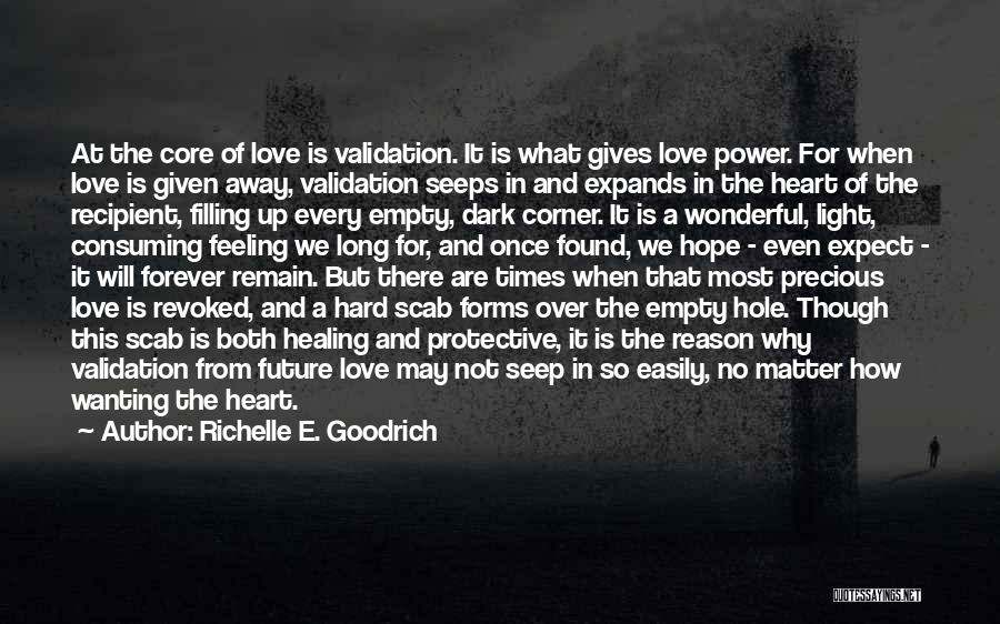 Richelle E. Goodrich Quotes: At The Core Of Love Is Validation. It Is What Gives Love Power. For When Love Is Given Away, Validation