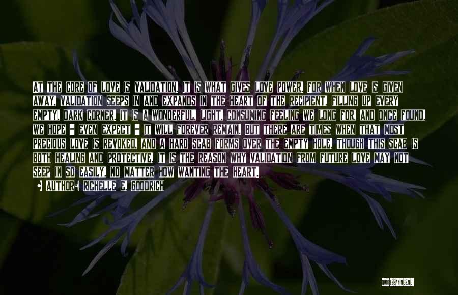 Richelle E. Goodrich Quotes: At The Core Of Love Is Validation. It Is What Gives Love Power. For When Love Is Given Away, Validation