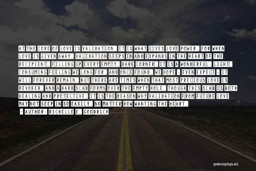 Richelle E. Goodrich Quotes: At The Core Of Love Is Validation. It Is What Gives Love Power. For When Love Is Given Away, Validation