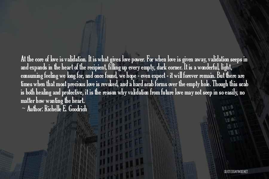 Richelle E. Goodrich Quotes: At The Core Of Love Is Validation. It Is What Gives Love Power. For When Love Is Given Away, Validation